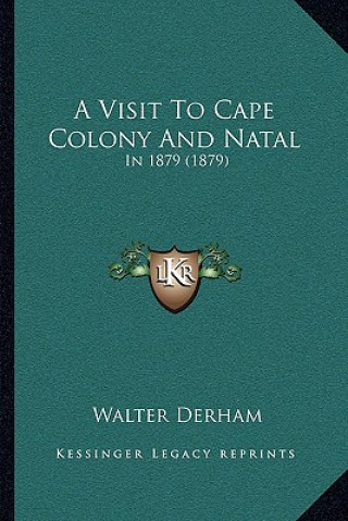 Könyv A Visit To Cape Colony And Natal: In 1879 (1879) Walter Derham