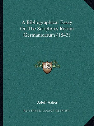 Könyv A Bibliographical Essay On The Scriptores Rerum Germanicarum (1843) Adolf Asher
