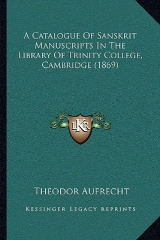 Book A Catalogue Of Sanskrit Manuscripts In The Library Of Trinity College, Cambridge (1869) Theodor Aufrecht