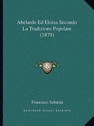 Kniha Abelardo Ed Eloisa Secondo La Tradizione Popolare (1879) Francesco Sabatini