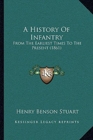 Kniha A History Of Infantry: From The Earliest Times To The Present (1861) Henry Benson Stuart