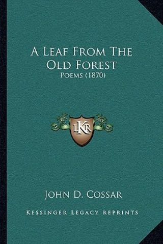 Książka A Leaf From The Old Forest: Poems (1870) John D. Cossar