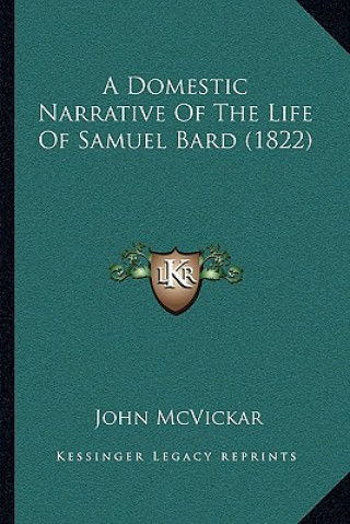 Kniha A Domestic Narrative Of The Life Of Samuel Bard (1822) John McVickar