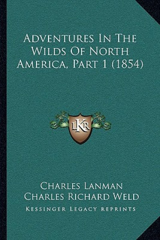 Buch Adventures In The Wilds Of North America, Part 1 (1854) Charles Lanman