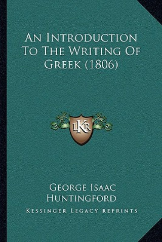 Книга An Introduction To The Writing Of Greek (1806) George Isaac Huntingford