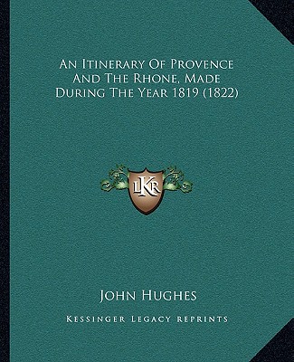 Carte An Itinerary Of Provence And The Rhone, Made During The Year 1819 (1822) John Hughes