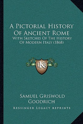 Könyv A Pictorial History Of Ancient Rome: With Sketches Of The History Of Modern Italy (1868) Samuel G. Goodrich