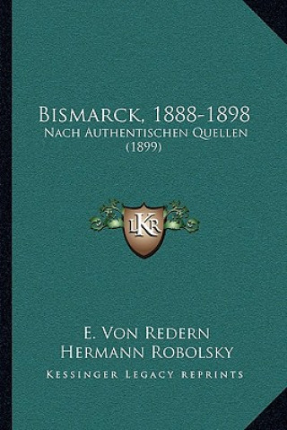 Knjiga Bismarck, 1888-1898: Nach Authentischen Quellen (1899) E. Von Redern