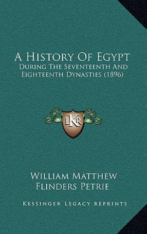 Könyv A History Of Egypt: During The Seventeenth And Eighteenth Dynasties (1896) William Matthew Flinders Petrie