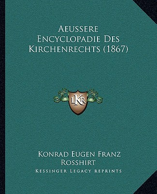 Kniha Aeussere Encyclopadie Des Kirchenrechts (1867) Konrad Eugen Franz Rosshirt
