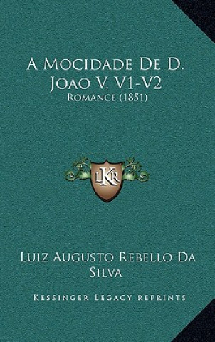 Book A Mocidade De D. Joao V, V1-V2: Romance (1851) Luiz Augusto Rebello Da Silva