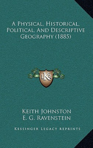 Book A Physical, Historical, Political, And Descriptive Geography (1885) Keith Johnston