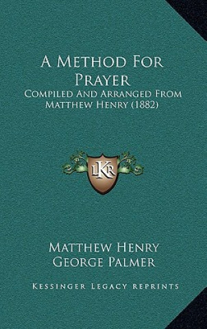 Buch A Method For Prayer: Compiled And Arranged From Matthew Henry (1882) Matthew Henry