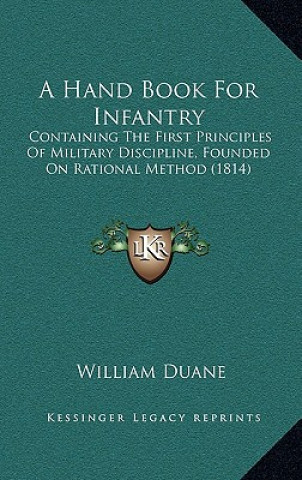Carte A Hand Book For Infantry: Containing The First Principles Of Military Discipline, Founded On Rational Method (1814) William Duane