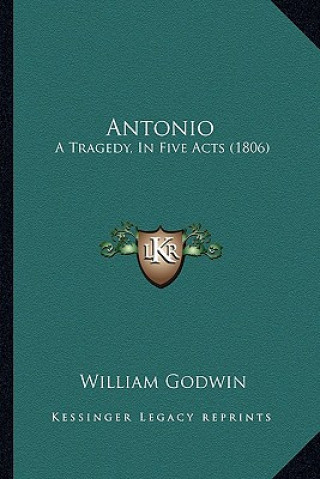 Carte Antonio: A Tragedy, In Five Acts (1806) William Godwin