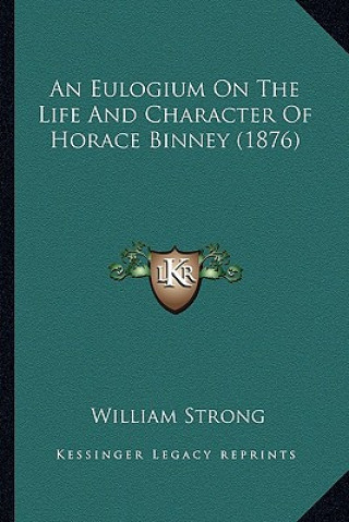 Könyv An Eulogium On The Life And Character Of Horace Binney (1876) William Strong