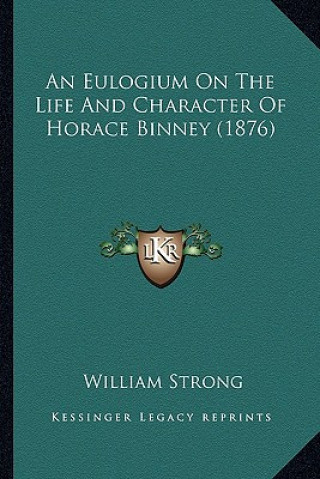 Książka An Eulogium On The Life And Character Of Horace Binney (1876) William Strong