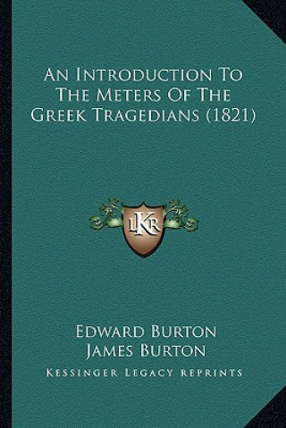 Kniha An Introduction To The Meters Of The Greek Tragedians (1821) Edward Burton