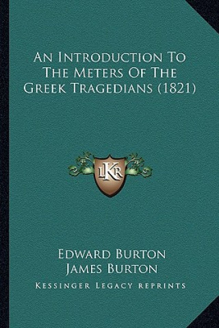 Książka An Introduction To The Meters Of The Greek Tragedians (1821) Edward Burton