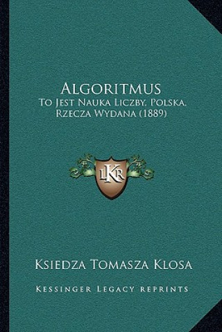 Kniha Algoritmus: To Jest Nauka Liczby, Polska, Rzecza Wydana (1889) Ksiedza Tomasza Klosa