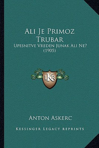 Kniha Ali Je Primoz Trubar: Upesnitve Vreden Junak Ali Ne? (1905) Anton Askerc