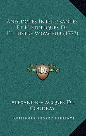 Książka Anecdotes Interessantes Et Historiques De L'Illustre Voyageur (1777) Alexandre-Jacques Du Coudray