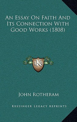 Libro An Essay On Faith And Its Connection With Good Works (1808) John Rotheram