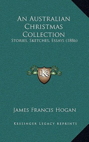 Könyv An Australian Christmas Collection: Stories, Sketches, Essays (1886) James Francis Hogan