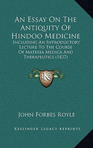 Carte An Essay On The Antiquity Of Hindoo Medicine: Including An Introductory Lecture To The Course Of Materia Medica And Therapeutics (1837) John Forbes Royle