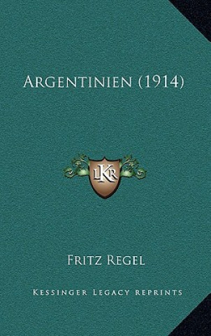 Kniha Argentinien (1914) Fritz Regel