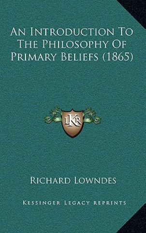 Książka An Introduction To The Philosophy Of Primary Beliefs (1865) Richard Lowndes