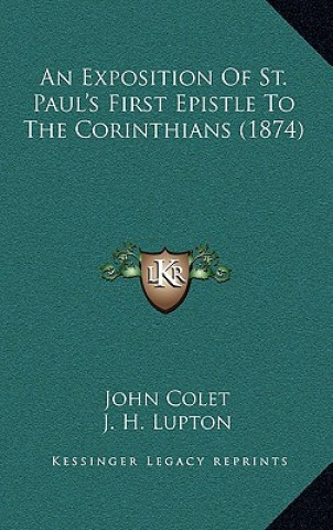 Kniha An Exposition Of St. Paul's First Epistle To The Corinthians (1874) John Colet