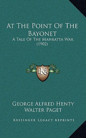 Buch At The Point Of The Bayonet: A Tale Of The Mahratta War (1902) George Alfred Henty