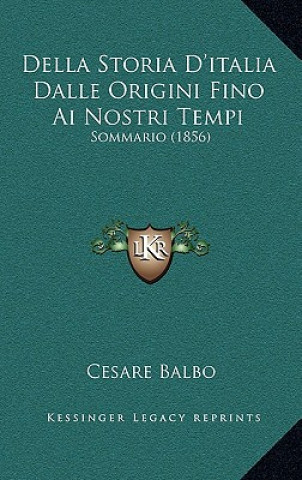 Carte Della Storia D'italia Dalle Origini Fino Ai Nostri Tempi: Sommario (1856) Cesare Balbo