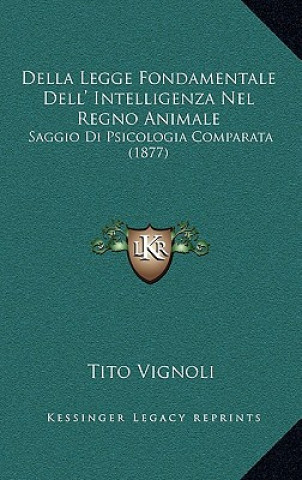 Kniha Della Legge Fondamentale Dell' Intelligenza Nel Regno Animale: Saggio Di Psicologia Comparata (1877) Tito Vignoli