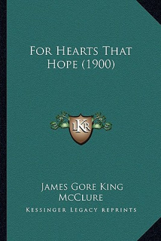 Kniha For Hearts That Hope (1900) James Gore King McClure