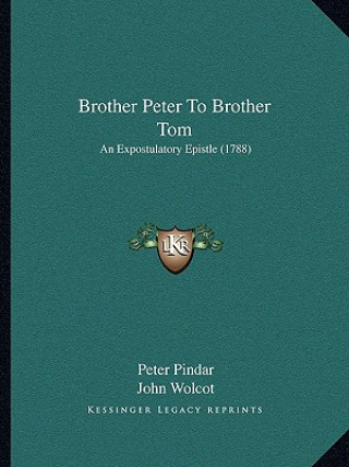 Buch Brother Peter To Brother Tom: An Expostulatory Epistle (1788) Peter Pindar