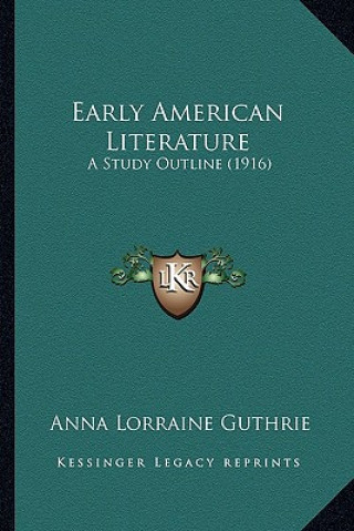 Книга Early American Literature: A Study Outline (1916) Anna Lorraine Guthrie