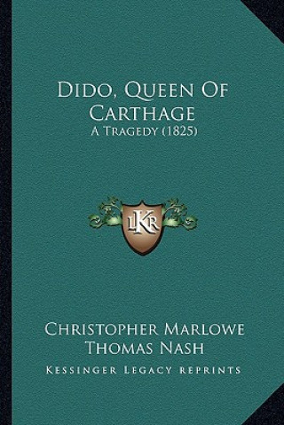 Book Dido, Queen Of Carthage: A Tragedy (1825) Christopher Marlowe