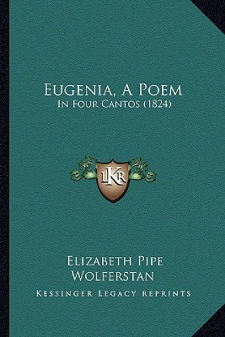 Könyv Eugenia, A Poem: In Four Cantos (1824) Elizabeth Pipe Wolferstan