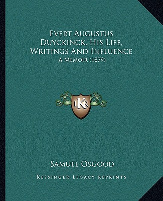 Libro Evert Augustus Duyckinck, His Life, Writings And Influence: A Memoir (1879) Samuel Osgood