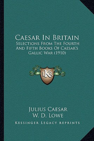 Kniha Caesar In Britain: Selections From The Fourth And Fifth Books Of Caesar's Gallic War (1910) Julius Caesar