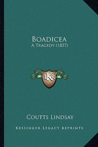 Könyv Boadicea: A Tragedy (1857) Coutts Lindsay