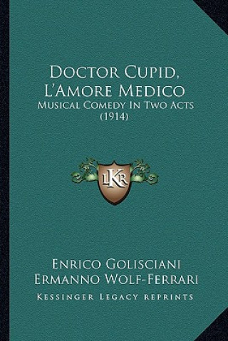 Buch Doctor Cupid, L'Amore Medico: Musical Comedy In Two Acts (1914) Enrico Golisciani