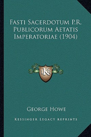 Kniha Fasti Sacerdotum P.R. Publicorum Aetatis Imperatoriae (1904) George Howe