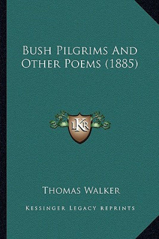 Kniha Bush Pilgrims And Other Poems (1885) Thomas Walker