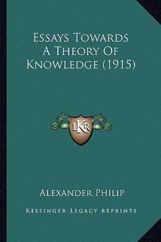 Книга Essays Towards A Theory Of Knowledge (1915) Alexander Philip