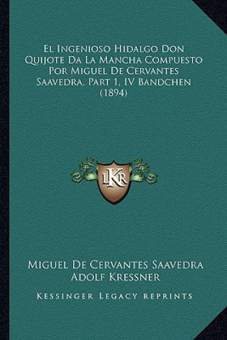 Könyv El Ingenioso Hidalgo Don Quijote Da La Mancha Compuesto Por Miguel De Cervantes Saavedra, Part 1, IV Bandchen (1894) Miguel de Cervantes Saavedra