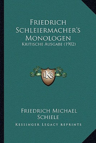 Kniha Friedrich Schleiermacher's Monologen: Kritische Ausgabe (1902) Friedrich Michael Schiele