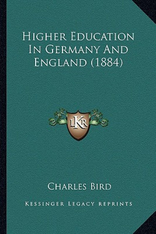 Książka Higher Education In Germany And England (1884) Charles Bird